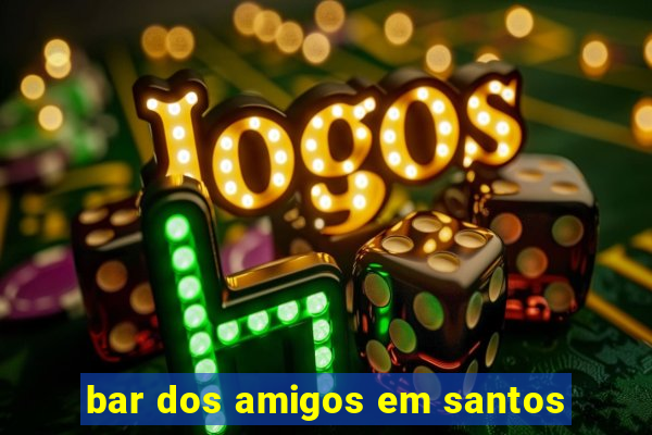 bar dos amigos em santos